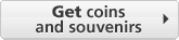 Get coins and souvenirs