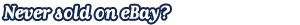 Never sold on eBay?