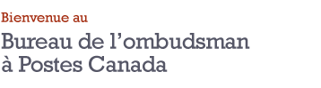 Bienvenue au Bureau de l'ombudsman pour Postes Canada