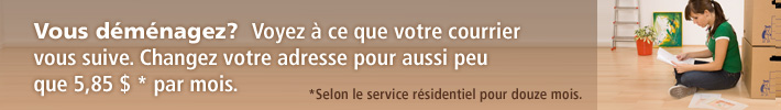 Vous déménagez?  Voyez à ce que votre courrier vous suive. Changez votre adresse pour aussi peu que 5,85 $ par mois.