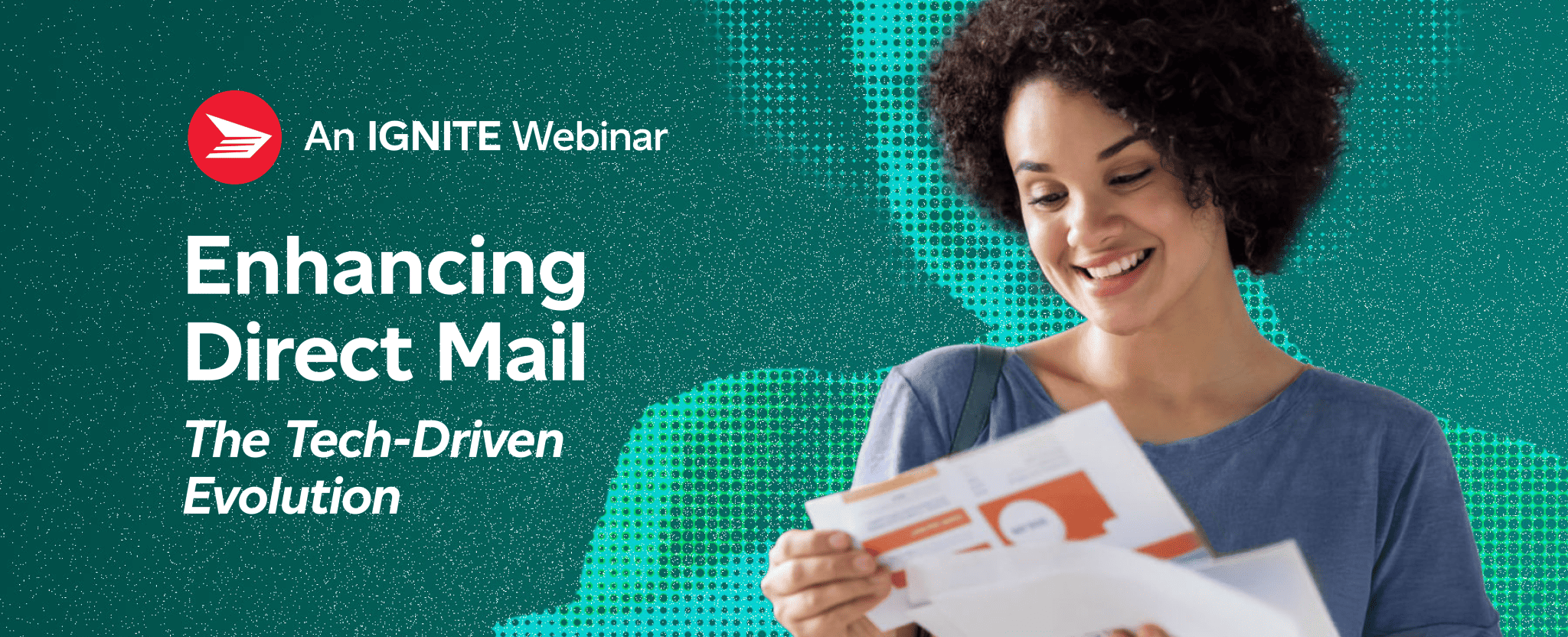 Enhancing direct mail: The tech-driven evolution. An Ignite webinar.” A woman reads direct mail pieces and smiles.