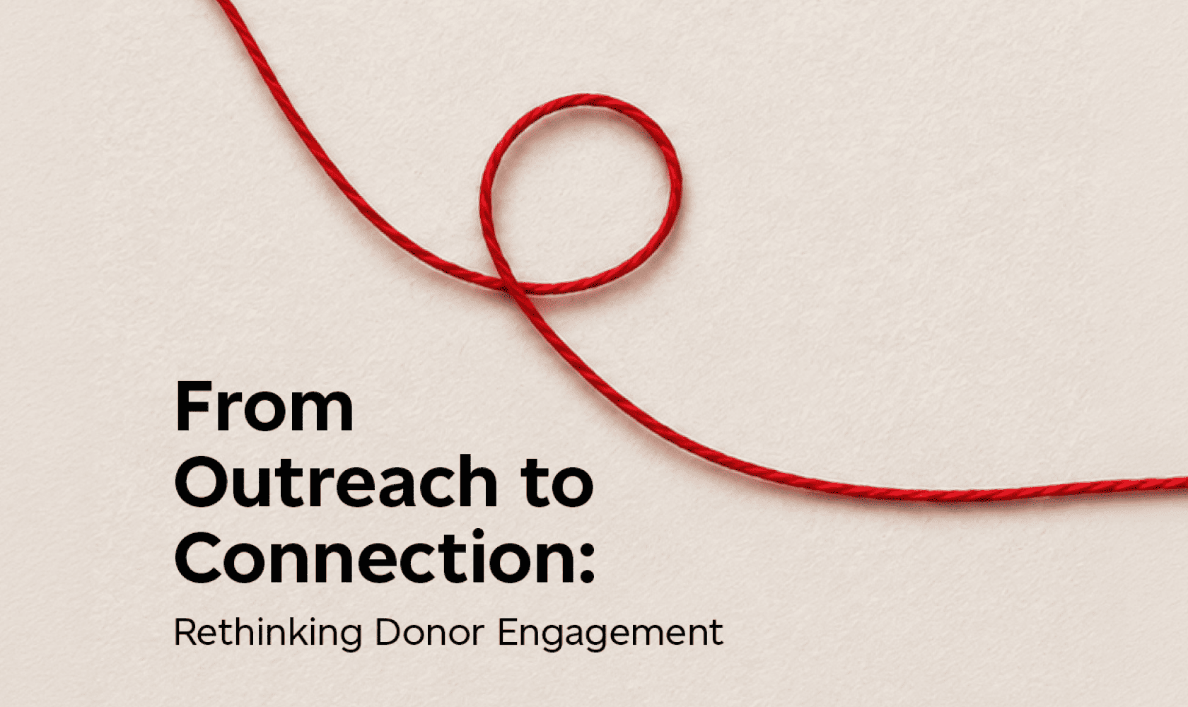 Red string loops across a light background above the text “from outreach to connection: rethinking donor engagement.”
