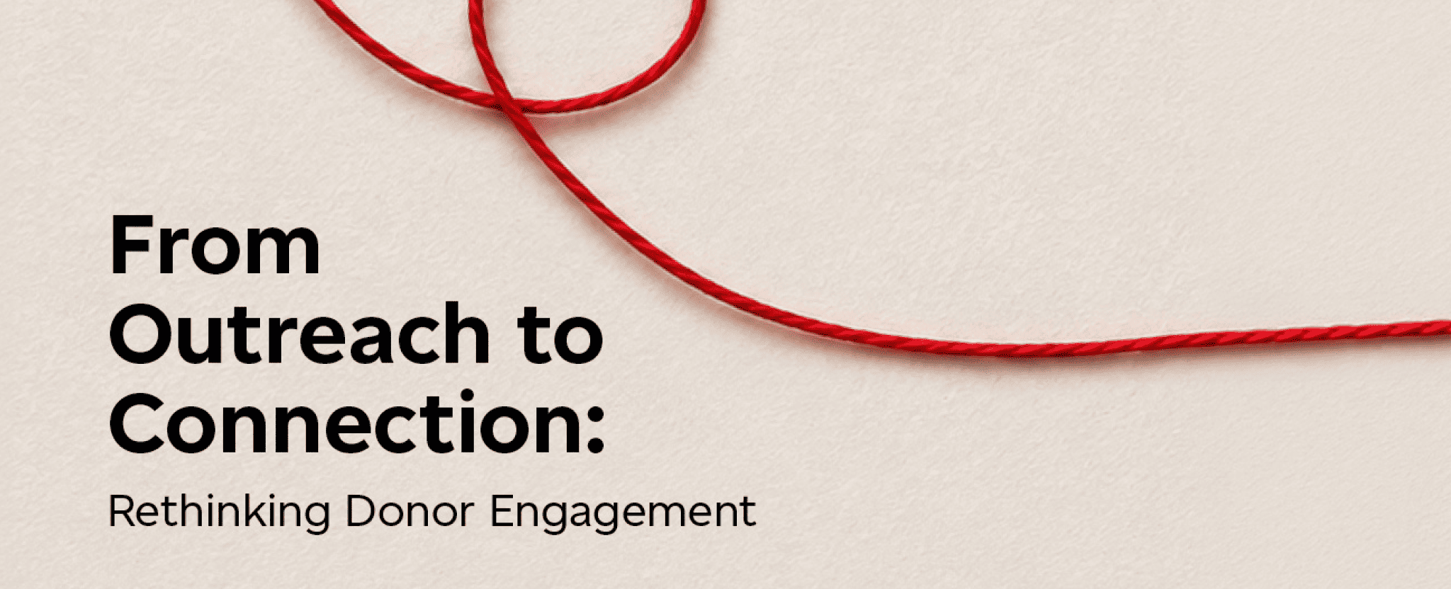 Red string loops across a light background above the text “from outreach to connection: rethinking donor engagement.”